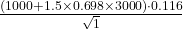 \frac{(1000 + 1.5 \times 0.698 \times 3000) \cdot 0.116}{\sqrt{1}}