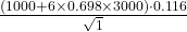 \frac{(1000 + 6 \times 0.698 \times 3000) \cdot 0.116}{\sqrt{1}}