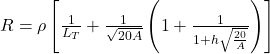 R = \rho \left[ \frac{1}{L_T} + \frac{1}{\sqrt{20A}} \left( 1 + \frac{1}{1 + h \sqrt{\frac{20}{A}}} \right) \right]