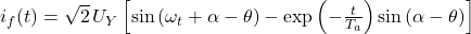 i_f(t) = \sqrt{2} \, U_Y \left[ \sin \left( \omega_t + \alpha - \theta \right) - \exp \left( -\frac{t}{T_a} \right) \sin \left( \alpha - \theta \right) \right]