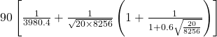 90 \left[ \frac{1}{3980.4} + \frac{1}{\sqrt{20 \times 8256}} \left(1 + \frac{1}{1 + 0.6\sqrt{\frac{20}{8256}}}\right) \right]