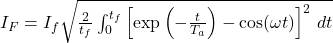 I_F = I_f \sqrt{\frac{2}{t_f} \int_0^{t_f} \left[ \exp \left( -\frac{t}{T_a} \right) - \cos (\omega t) \right]^2 \, dt}