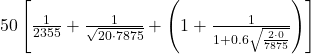 50 \left[ \frac{1}{2355} + \frac{1}{\sqrt{20 \cdot 7875}} + \left(1 + \frac{1}{1 + 0.6 \sqrt{\frac{2 \cdot 0}{7875}}}\right) \right]