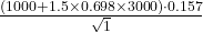 \frac{(1000 + 1.5 \times 0.698 \times 3000) \cdot 0.157}{\sqrt{1}}