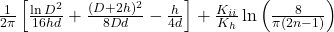 \frac{1}{2\pi} \left[ \frac{\ln D^2}{16hd} + \frac{(D + 2h)^2}{8Dd} - \frac{h}{4d} \right] + \frac{K_{ii}}{K_h} \ln\left(\frac{8}{\pi(2n - 1)}\right)